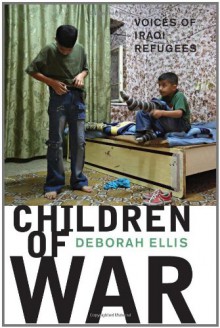 Children of War: Voices of Iraqi Refugees - Deborah Ellis