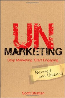 Unmarketing: Stop Marketing. Start Engaging. - Scott Stratten