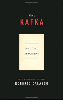 The Zürau Aphorisms - Franz Kafka, Michael Hofmann, Geoffrey Brock, Roberto Calasso