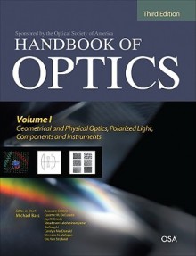 Handbook of Optics, Third Edition Volume I: Geometrical and Physical Optics, Polarized Light, Components and Instruments(set) - Bass Michael, Casimer DeCusatis, Guifang Li, Carolyn MacDonald, Vasudevan Lakshminarayanan, Jay Enoch, Virendra Mahajan, Eric Van Stryland