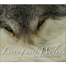 Living with Wolves [With CD-ROM] - Jim Dutcher, Jamie Dutcher