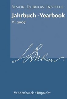 Jahrbuch Des Simon-Dubnow-Instituts/Simon Dubnow Institute Yearbook, Volume 6: Schwerpunkt/Special Issue: Early Modern Culture and Haskalah - Dan Diner