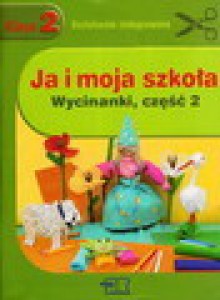 Ja i moja szkoła. Klasa 2. Semestr 2. Wycinanki. Część 2 - Jolanta Faliszewska