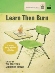 Learn Then Burn: A Modern Poetry Anthology for the Classroom - Tim Stafford