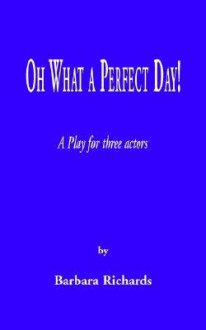 Oh What a Perfect Day! - Barbara Richards