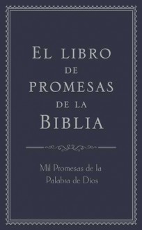 El libro de promesas de la Biblia: Mil Promesas de la Palabra de Díos - Barbour Publishing Inc.