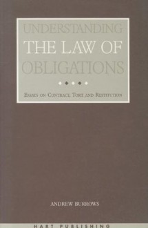 Understanding the Law of Obligations: Essays on Contract, Tort and Restitution - Andrew Burrows