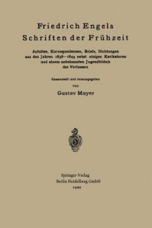 Friedrich Engels Schriften Der Fruhzeit: Aufsatze, Korrespondenzen, Briefe, Dichtungen Aus Den Jahren 1838 1844 Nebst Einigen Karikaturen Und Einem Unbekannten Jugendbildnis Des Verfassers - Friedrich Engels, Gustav Mayer