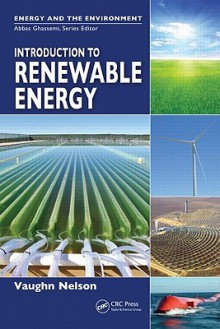 Introduction to Renewable Energy (Energy and the Environment) - Vaughn Nelson