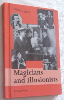 Magicians and Illusionists (History Makers) - Adam Woog