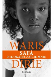 Safa. Nie okaleczajcie mnie - Waris Dirie, Aldona Zaniewska