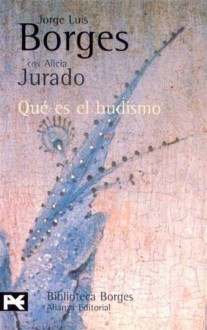 Qué es el budismo - Jorge Luis Borges, Alicia Jurado