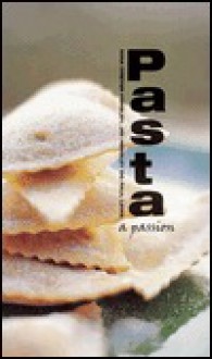 Pasta: A Passion - Nina Dreyer Hensley, Paul Lowe, Jim Hensley