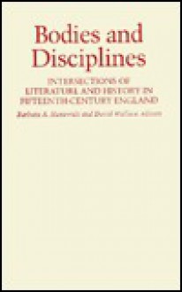 Bodies and Disciplines: Intersections of Literature and History in Fifteenth-Century England - David John Wallace