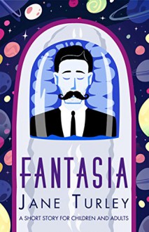 Fantasia: A Short Story for Children and Adults - Jane Turley