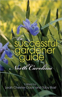 The Successful Gardener Guide: North Carolina - Leah Chester-Davis, Toby Bost