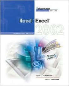 The Advantage Series: Excel 2002- Introductory - Sarah Hutchinson Clifford, Glen J. Coulthard