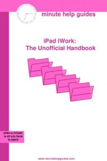 iPad iWork: The Unofficial Guide - Minute Help Guides