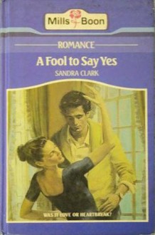 A Fool To Say Yes - Sandra Clark