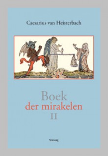 Boek der Mirakelen II - Caesarius von Heisterbach, G.J.M. Bartelink