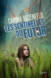 Les sentinelles du futur - Carina Rozenfeld