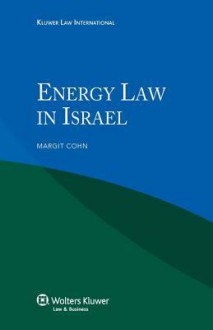 Energy Law in Israel - Waldo E. Cohn, Margit Cohn