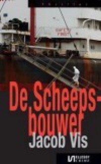 De scheepsbouwer (Ben van Arkel #8) - Jacob Vis