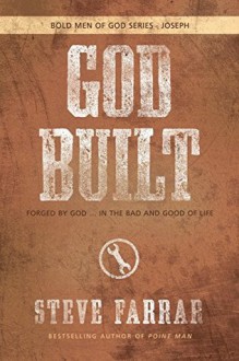 God Built: Forged by God ... in the Bad and Good of Life - Steve Farrar