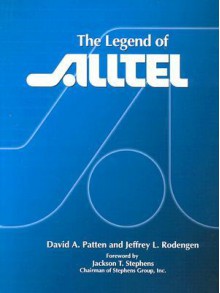 The Legend of Alltel - David A. Patten, Jeffrey L. Rodengen