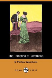 The Tempting of Tavernake (Dodo Press) - E. Phillips Oppenheim