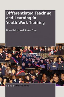 Differentiated Teaching and Learning in Youth Work Training - Brian Belton, Simon Frost