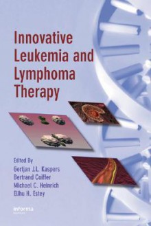 Innovative Leukemia and Lymphoma Therapy - Gertjan J. L. Kaspers, Gertjan J.L. Kaspers, Bertrand Coiffier, Michael C. Heinrich, Gertjan J. L. Kaspers