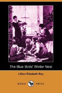 The Blue Birds' Winter Nest (Dodo Press) - Lillian Elizabeth Roy