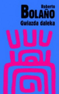 Gwiazda daleka - Roberto Bolaño