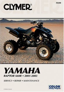 Yamaha Raptor 660R 2001-2003: Service-Repair-Maintenance - Jay Bogart, Clymer Publishing