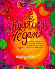 By Myra Kornfeld - The Voluptuous Vegan: More Than 200 Sinfully Delicious Recipes fo (2000-11-08) [Paperback] - Myra Kornfeld