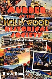 Murder at the Hollywood Historical Society: An Adriana Hofstetter Mystery - Bruce Kimmel