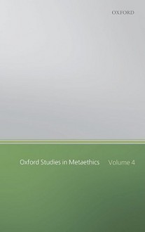 Oxford Studies in Metaethics, Volume 4 - Russ Shafer-Landau