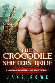 The Crocodile Shifter's Bride: A BWWM Paranormal Marriage Romance For Adults - Jane Rowe, Shifter Club, BWWM Club