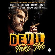 Devil Take Me - Ginn Hale, Jordan L. Hawk, Greg Tremblay, Rhys Ford, TA Moore, C. S. Poe, Jordan Castillo Price