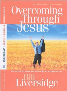 Overcoming Through Jesus - Bill Liversidge, Ken MacFarland, Ann Anderson