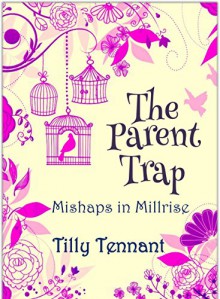 The Parent Trap (Mishaps in Millrise Book 3) - Tilly Tennant