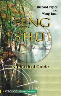 Feng Shui: A Practical Guide - Richard Taylor, Wang Tann