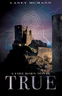 True (Fire Born) (Volume 3) - Laney McMann