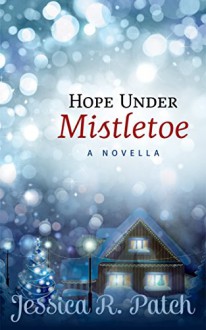 Hope Under Mistletoe (Seasons of Hope Book 1) - Jessica R. Patch