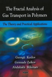 The Fractal Analysis of Gas Transport in Polymers: The Theory and Practical Applications - G.V. Kozlov