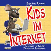 Kids im Internet: Ratgeber für Kinder, Eltern und Großeltern - Sandra Ravioli