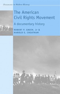 The American Civil Rights Movement: A Documentary History - Robert P. Green Jr., Harold E. Cheatham