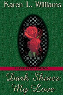 Dark Shines My Love - Karen L. Williams