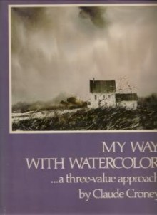 My Way with Watercolor: A Three-Value Approach - Claude Croney